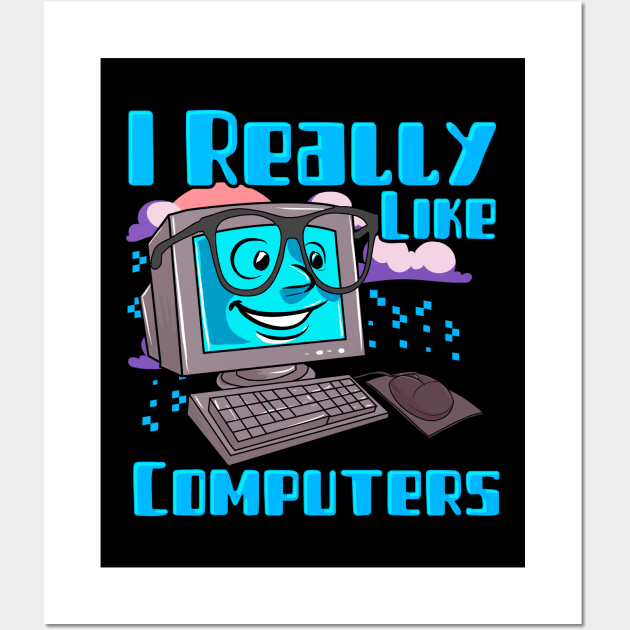 I Really Like Computers Nerdy Tech Guy Geek Wall Art by theperfectpresents